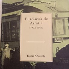 Libros de segunda mano: EL TRANVIA DE ARRATIA (1902-1964), JUANJO OLAIZOLA, BBK, 2004