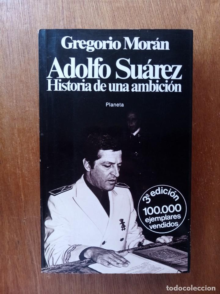 Libros de segunda mano: ADOLFO SUAREZ HISTORIA DE UNA AMBICION, GREGORIO MORAN, PLANETA
