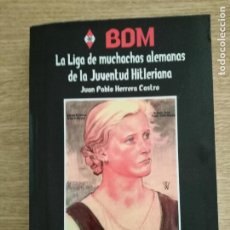 Libros de segunda mano: B D M - LA LIGA DE MUCHACHAS ALEMANAS DE LA JUVENTUD HITLERIANA - 2019. Lote 346979948