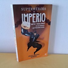 Libros de segunda mano: CESAR CERVERA MORENO - SUPERHEROES DEL IMPERIO, MITO Y REALIDAD DE LOS HOMBRES QUE FORJARON ESPAÑA