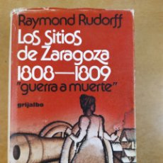Livros em segunda mão: LOS SITIOS DE ZARAGOZA 1808-1809 ''GUERRA A MUERTE'' / RAYMOND RUDORFF / 1977. GRIJALBO. Lote 352203789
