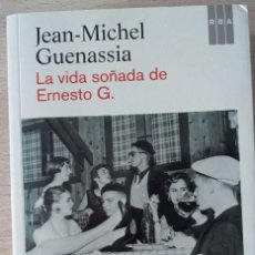 Libros de segunda mano: LA VIDA SOÑADA DE ERNESTO G. JEAN-MICHEL GUENASSIA RBA 1º EDICIÓN 2013. Lote 361207765