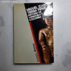 Libros de segunda mano: TIERRA FIRME. HISTORIA DE VENEZUELA Y COLOMBIA. MIGUEL IZARD. ALIANZA EDITORIAL. 1987.. Lote 363845720