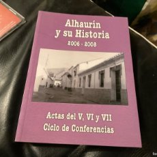 Libros de segunda mano: ALHAURIN Y SU HISTORIA 2006 2008 ACTAS DEL V, VI, VII CICLO DE CONFERENCIAS. Lote 366153681