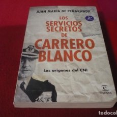 Libros de segunda mano: LOS SERVICIOS SECRETOS DE CARRERO BLANCO LOS ORIGENES DEL CNI ( JUAN MARIA DE PEÑARANDA ) 2015. Lote 366678361