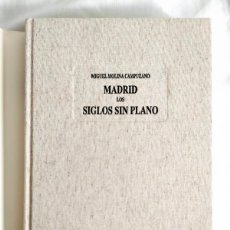 Libros de segunda mano: MIGUEL MOLINA CAMPUZANO: MADRID: LOS SIGLOS SIN PLANO - MUY RARO - PERFECTO, COMO NUEVO