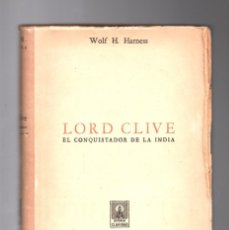 Libros de segunda mano: LORD CLIVE, EL CONQUISTADOR DE LA INDIA - WOLF H. HARNESS - EDITORIA CLARIDAD BUENOS AIRES 1947. Lote 380517699