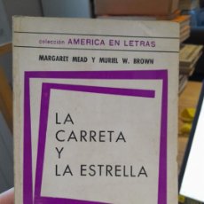 Libros de segunda mano: HISTORIA. POLITICA. LA CARRETA Y LA ESTRELLA, MARGARET MEAD Y MURIEL BROWN, ED. OMEBA, 1966