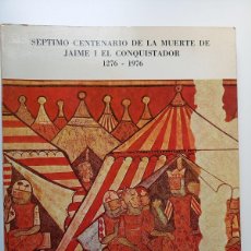 Libros de segunda mano: SEPTIMO CENTENARIO DE LA MUERTE DE JAIME I EL CONQUISTADOR (1276-1979)