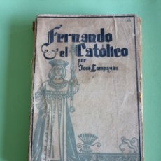 Libros de segunda mano: FERNANDO EL CATÓLICO. JOSE LAMPAYAS. MADRID 1941. Lote 394740529