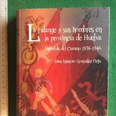 Libros de segunda mano: LA FALANGE Y SUS HOMBRES EN LA PROVINCIA DE HUELVA VALVERDE DEL CAMINO 1936-1946
