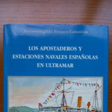 Libros de segunda mano: LOS APOSTADEROS Y ESTACIONES NAVALES ESPAÑOLAS EN ULTRAMAR.. Lote 401851134