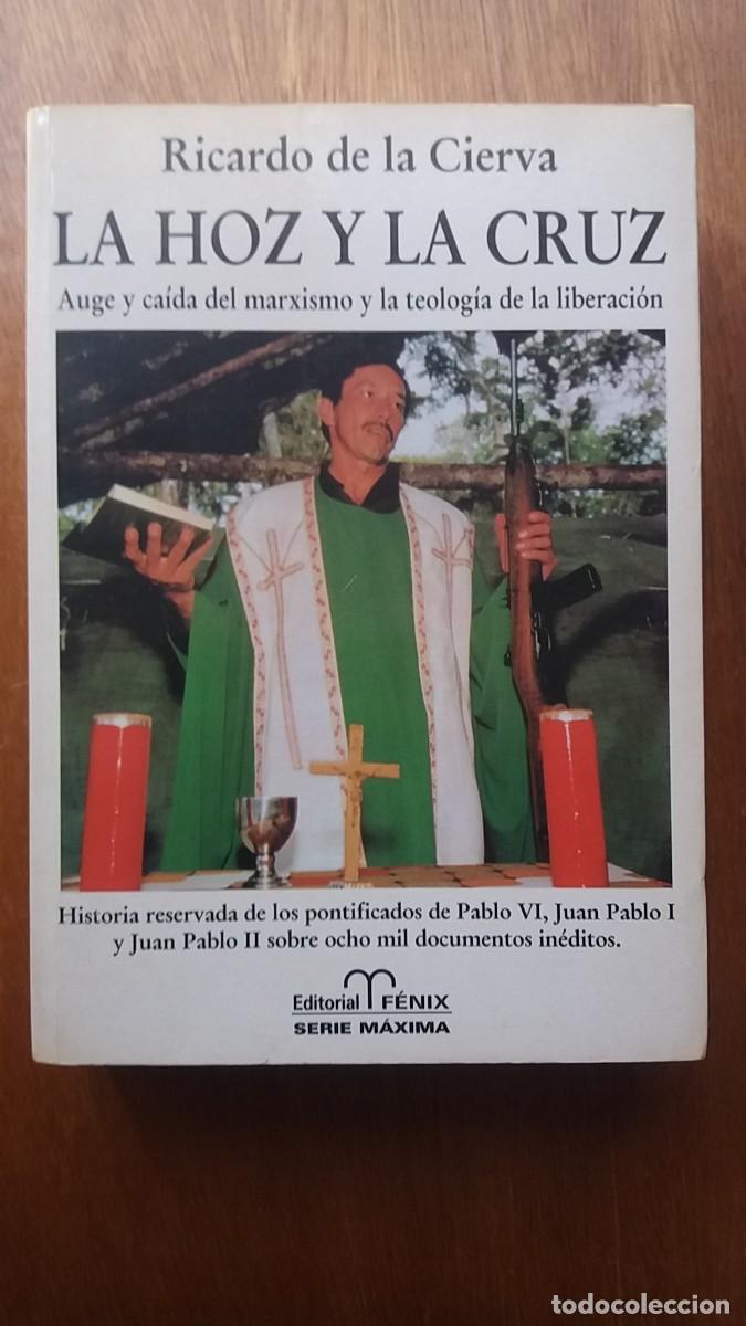 Libros de segunda mano: LA HOZ Y LA CRUZ, AUGE Y CAIDA DEL MARXISMO Y LA TEOLOGIA DE LA LIBERACION, RICARDO DE LA CIERVA