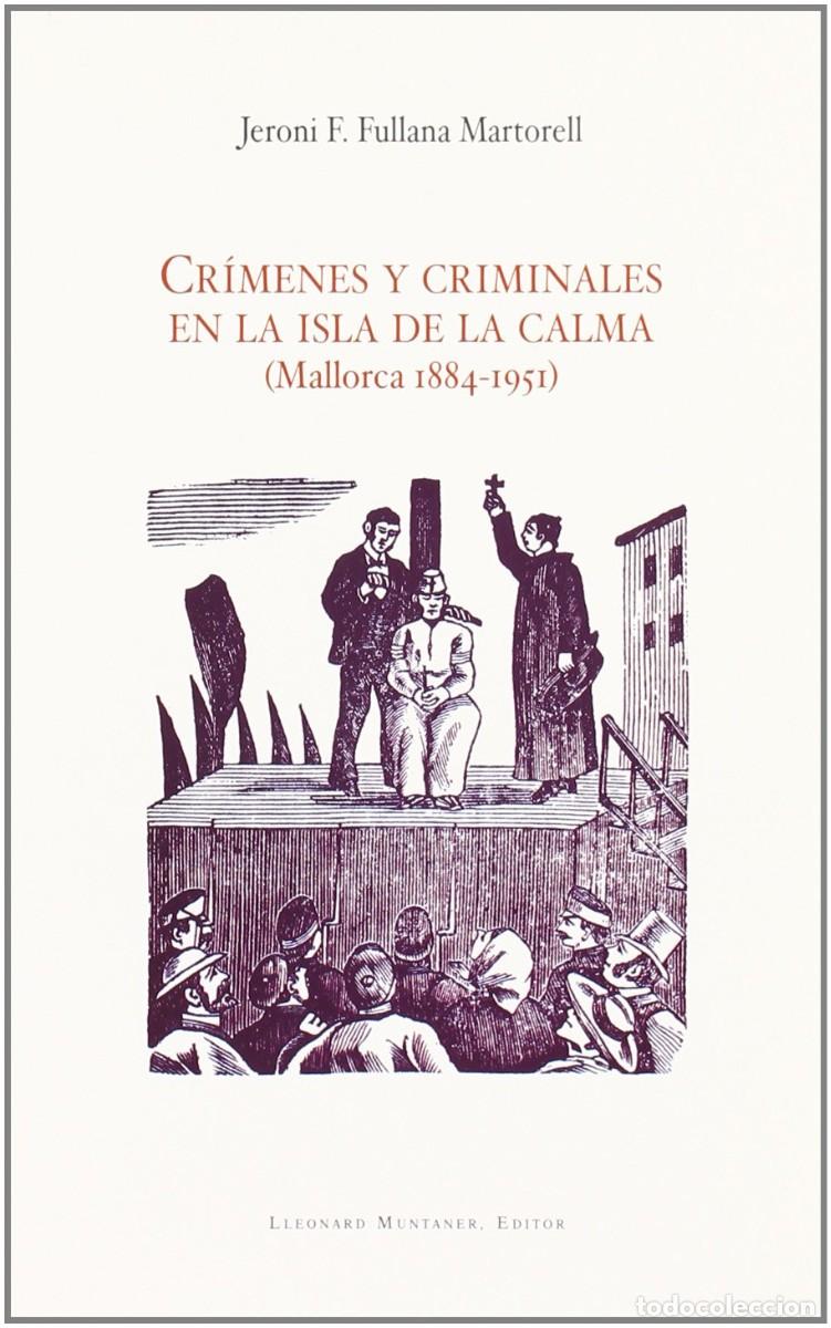 Second hand books: Cr&iacute;menes y criminales en la isla de la Calma (Mallorca 1884-1951) (Jeroni F. Fullana Martorell)