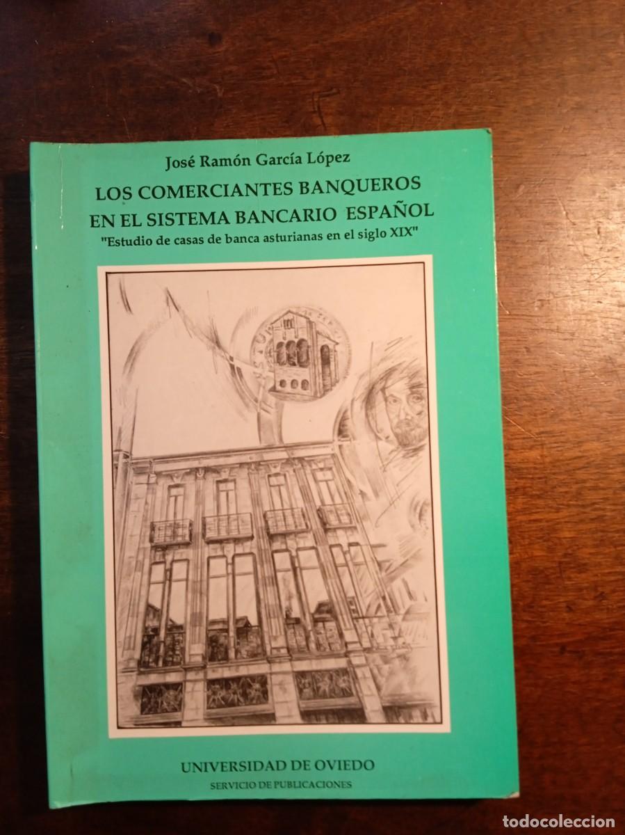 Libros de segunda mano: Jos&eacute; Ram&oacute;n Garc&iacute;a L&oacute;pez. Los comerciantes banqueros en el sistema bancario espa&ntilde;ol. Estudio de casas