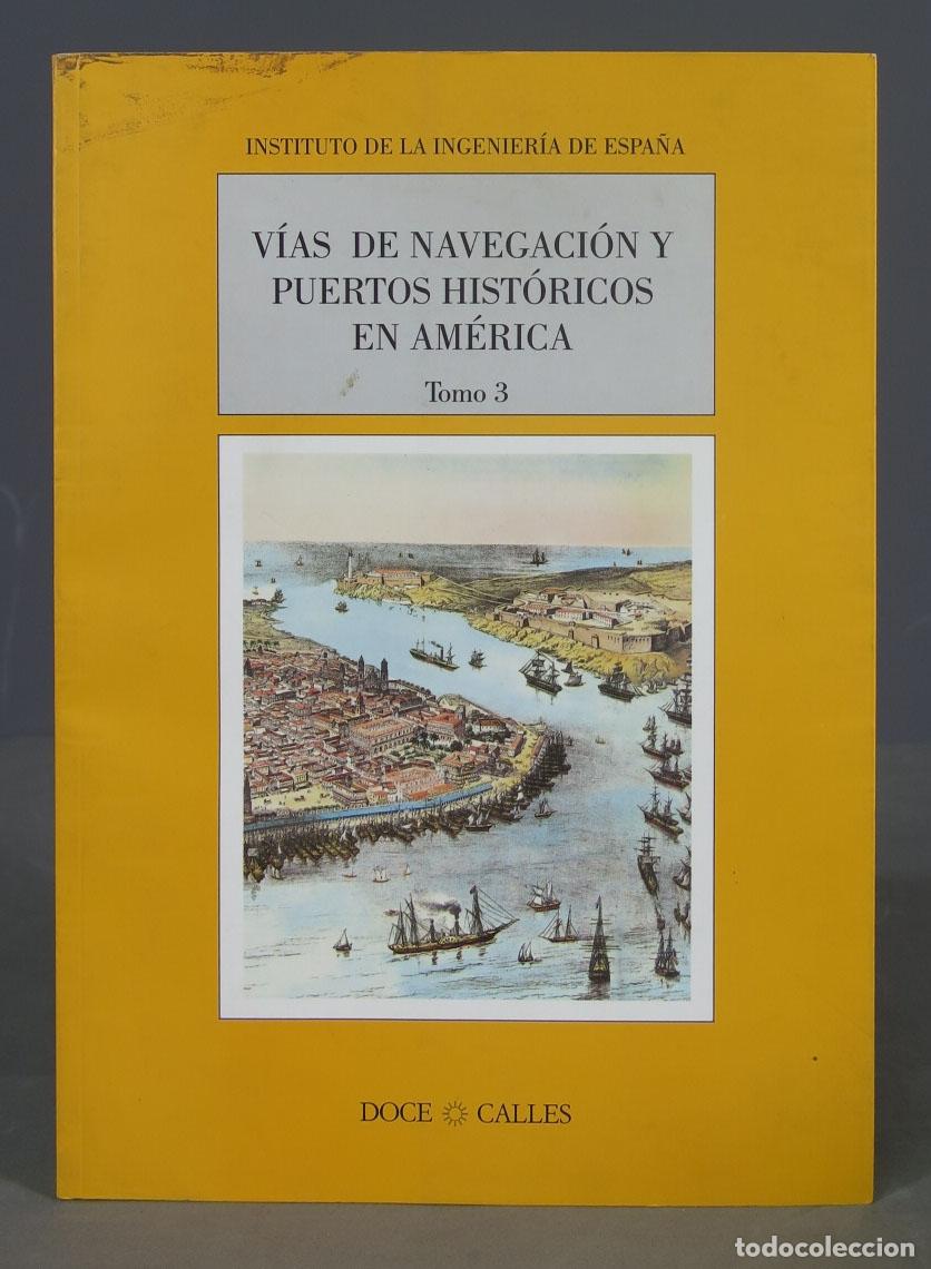 Libros de segunda mano: VIAS DE NAVEGACION Y PUERTOS HISTORICOS DE AMERICA (Madrid, 1998) Tomo III