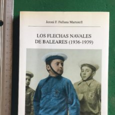 Libros de segunda mano: LOS FLECHAS NAVALES DE BALEARES (1936-1939)