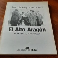 Libros de segunda mano: EL ALTO ARAGON MONUMENTAL Y PINTORESCO. RICARDO DEL ARCO Y LUCIANO LABASTIDA