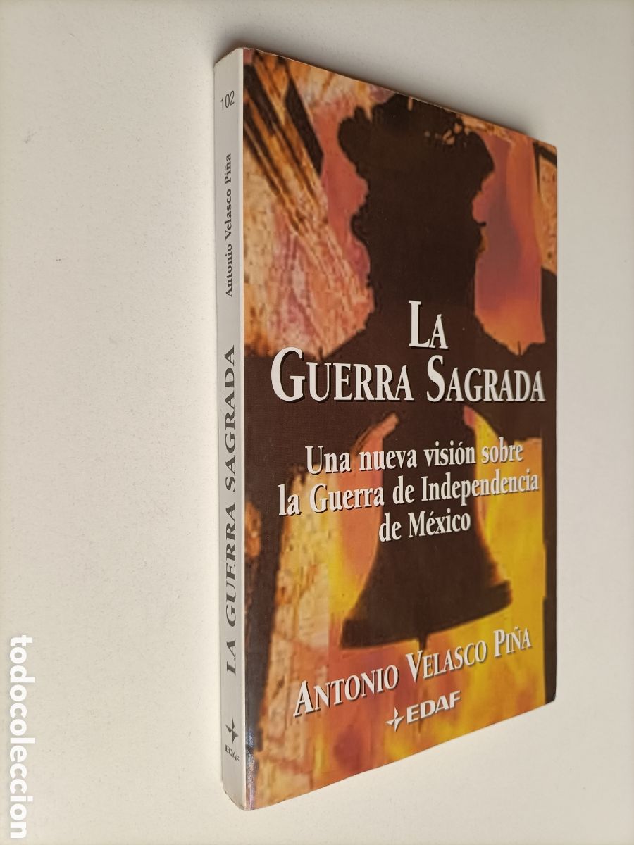 Libros de segunda mano: La guerra sagrada. Una nueva visi&oacute;n sobre la Guerra de la independencia de M&eacute;xico Antonio Velasco