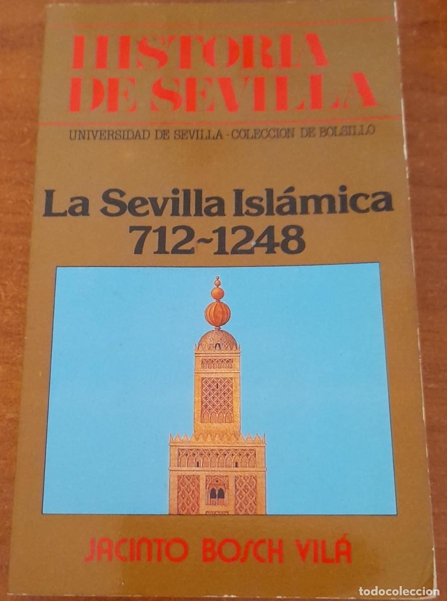 Libros de segunda mano: HISTORIA DE SEVILLA, LA SEVILLA ISL&Aacute;MICA 712-1248, POR J. BOSCH VIL&Aacute;, 1984