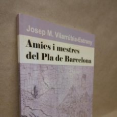 Libros de segunda mano: AMICS I MESTRES DEL PLA DE BARCELONA - JOSEP M. VILARRUBIA-ESTRANY - EN CATALAN - COMO NUEVO