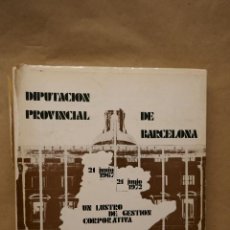 Libros de segunda mano: DIPUTACIÓN PROVINCIAL DE BARCELONA 1967-1972 UN LUSTRO DE GESTIÓN CORPORATIVA