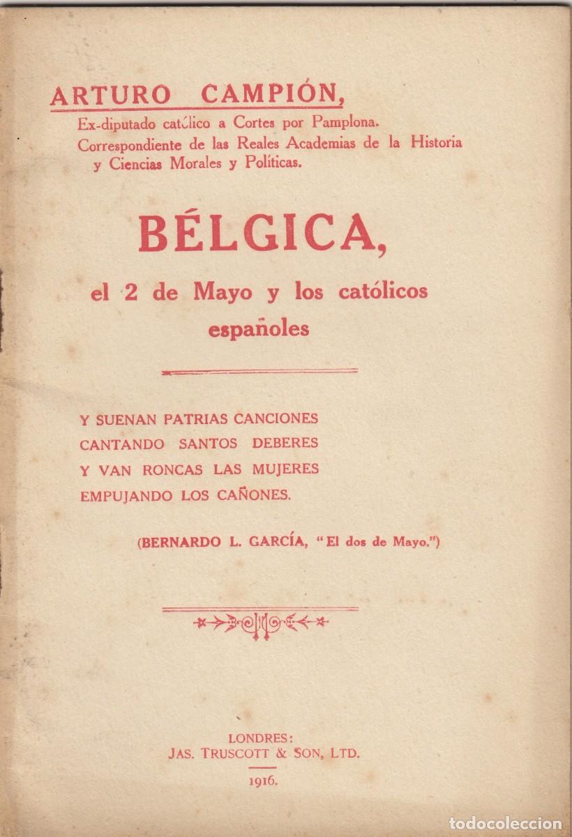 Libros de segunda mano: ARTURO CAMPI&Oacute;N. B&Eacute;LGICA ,EL 2 DE MAYO Y LOS CAT&Oacute;LICOS ESPA&Ntilde;OLES. I GUERRA MUNDIAL.