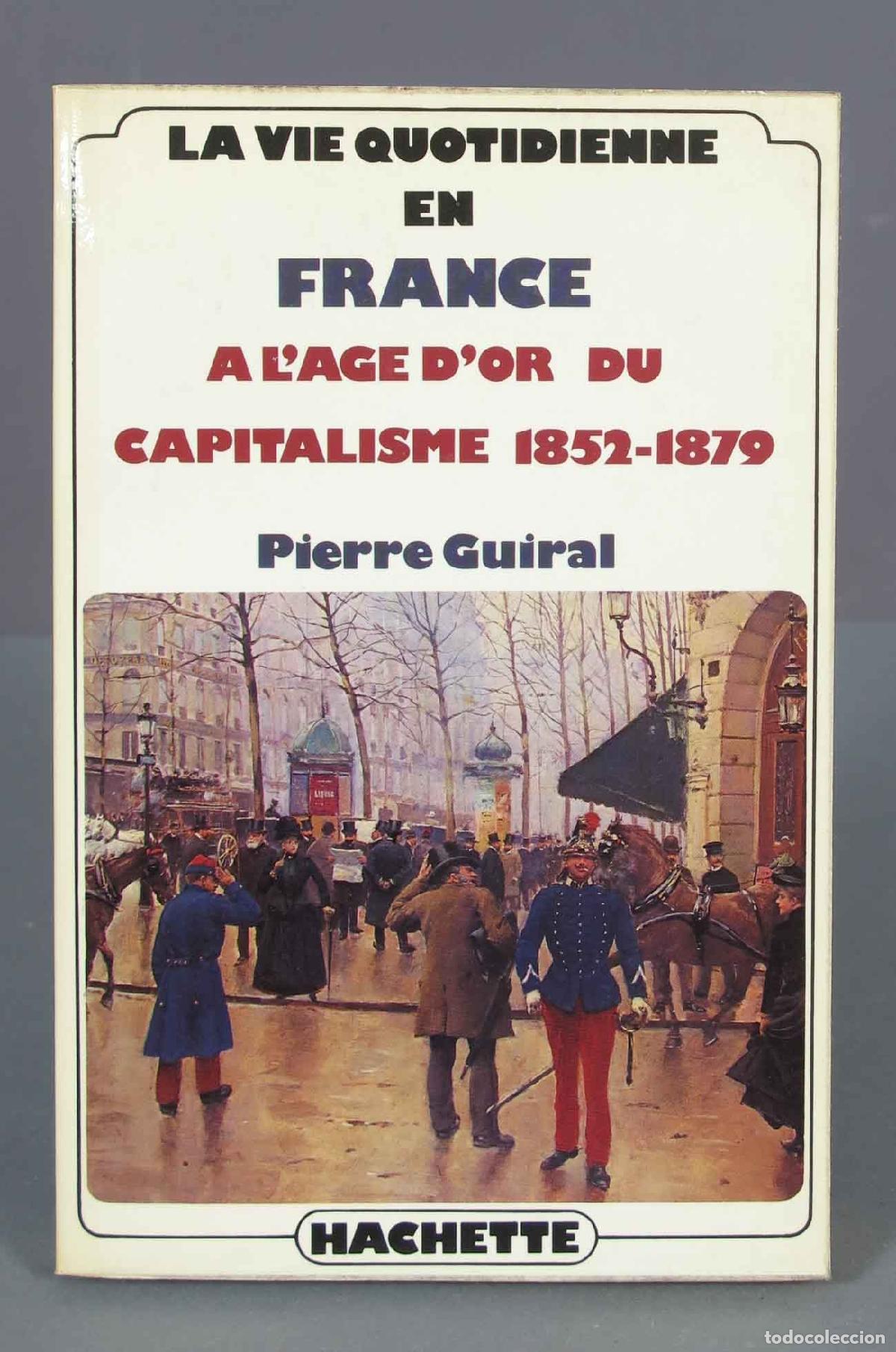 Livres d'occasion: La vie quotidienne en France &agrave; l&acute;&acirc;ge d&acute;or du capitalisme 1852-1879. GUIRAL