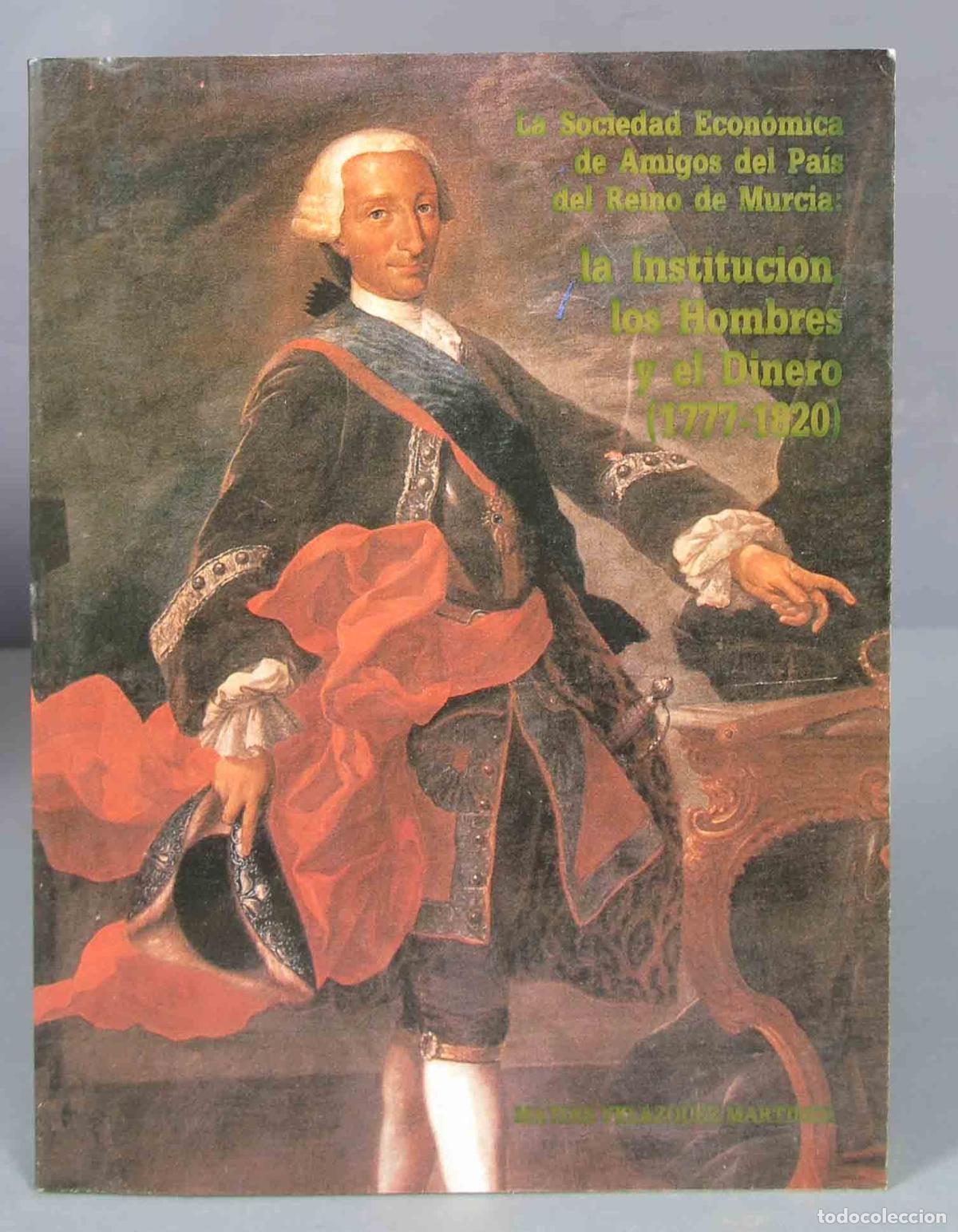 Gebrauchte B&uuml;cher: LA SOCIEDAD ECON&Oacute;MICA DE AMIGOS DEL PA&Iacute;S DEL REINO DE MURCIA: LA INSTITUCI&Oacute;N, LOS HOMBRES Y EL DINER