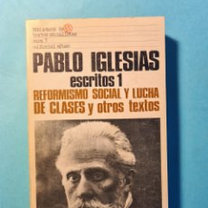 Libros de segunda mano: PABLO IGLESIAS ESCRITOS 1 REFORMISMOS SOCIAL Y LUCHA DE CLASES Y OTROS TEXTOS ED. SANTIAGO CARRILLO