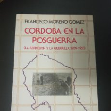 Libros de segunda mano: CÓRDOBA EN LA POSGUERRA (LA REPRESIÓN Y LA GUERRILLA 1939-1950). FRANCISCO MORENO GOMEZ. 1987