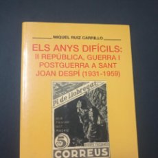 Libros de segunda mano: ELS ANYS DIFÍCILS. II REPÚBLICA, GUERRA I POSTGUERRA A SANT JOAN DESÍ (1931-1959). M. RUIZ CARRILLO