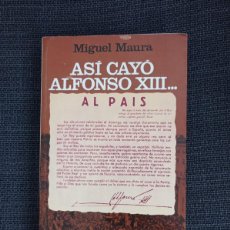 Libros de segunda mano: LIBRO ASÍ CAYÓ ALFONSO XIII. MIGUEL MAURA. ARIEL 1981