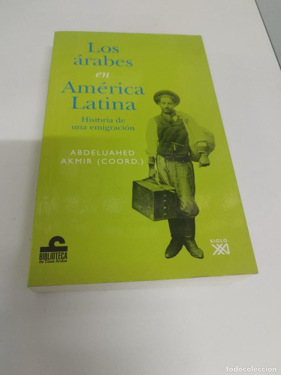 Libros de segunda mano: LOS ARABES EN AMERICA LATINA. HISTORIA DE UNA EMIGRACION. - AKMIR, Abdeluahed (Coord.)
