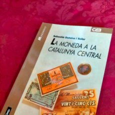 Libros de segunda mano: LA MONEDA A LA CATALUNYA CENTRAL SEBASTIÀ DATZIRA I SOLER
