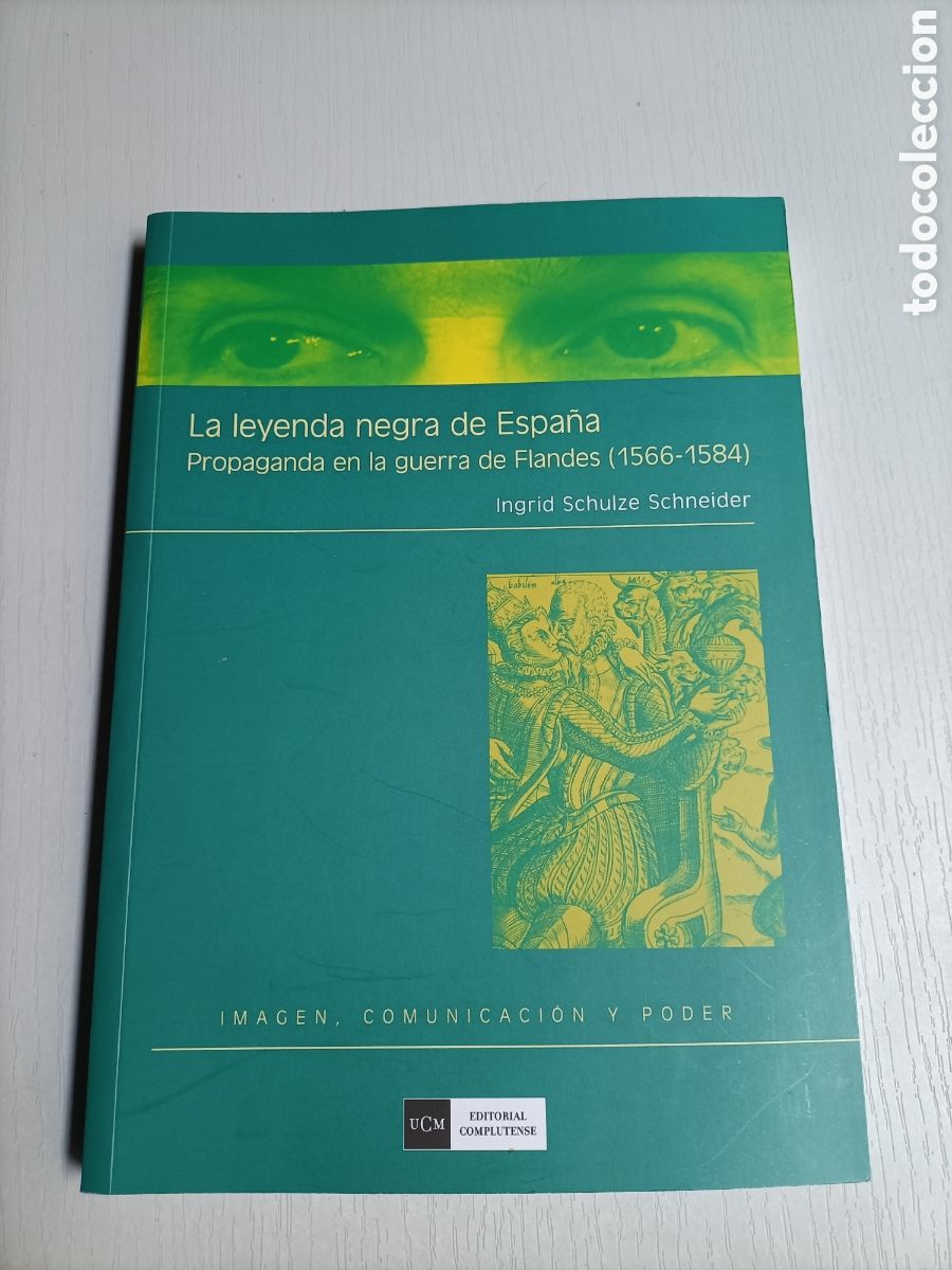 Gebrauchte B&uuml;cher: La leyenda negra de Espa&ntilde;a. Propaganda en la guerra de Flandes 1566-584 Ingrid Schulze