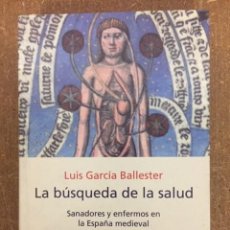 Libros de segunda mano: LA BÚSQUEDA DE LA SALUD. SANADORES Y ENFERMOS EN LA ESPAÑA MEDIEVAL (GARCÍA BALLESTER) - 2001