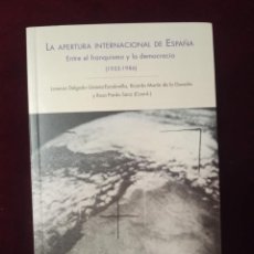 Libros de segunda mano: LA APERTURA INTERNACIONAL DE ESPAÑA. ENTRE EL FRANQUISMO Y LA DEMOCRACIA, 1953-1986. SÍLEX 2016