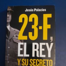 Libros de segunda mano: 23 F , EL REY Y SU SECRETO # JESÚS PALACIOS # LIBROS LIBRES PRIMERA EDICIÓN 2010