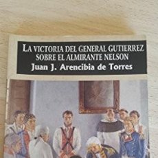 Libros de segunda mano: LA VICTORIA DEL GENERAL GUTIERREZ SOBRE EL ALMIRANTE NELSON. JUAN J. ARENCIBIA DE TORRES
