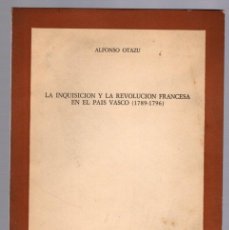 Libros de segunda mano: LA INQUISICION Y LA REVOLUCION FRANCESA EN EL PAIS VASCO (1789-1796). ALFONSO OTAZU. AÑO 1977