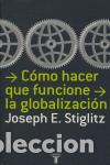 Libros de segunda mano: C&oacute;mo hacer que funcione la globalizaci&oacute;n. - Stiglitz, Joseph E.. - Foto 1