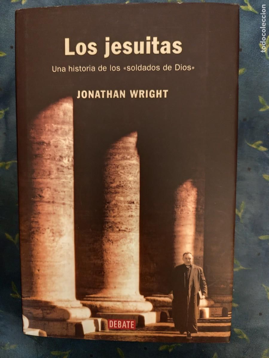 Libros de segunda mano: Jonathan Wright. LOS JESUITAS. UNA HISTORIA DE LOS &rdquo;SOLDADOS DE DIOS&rdquo;. - Foto 1