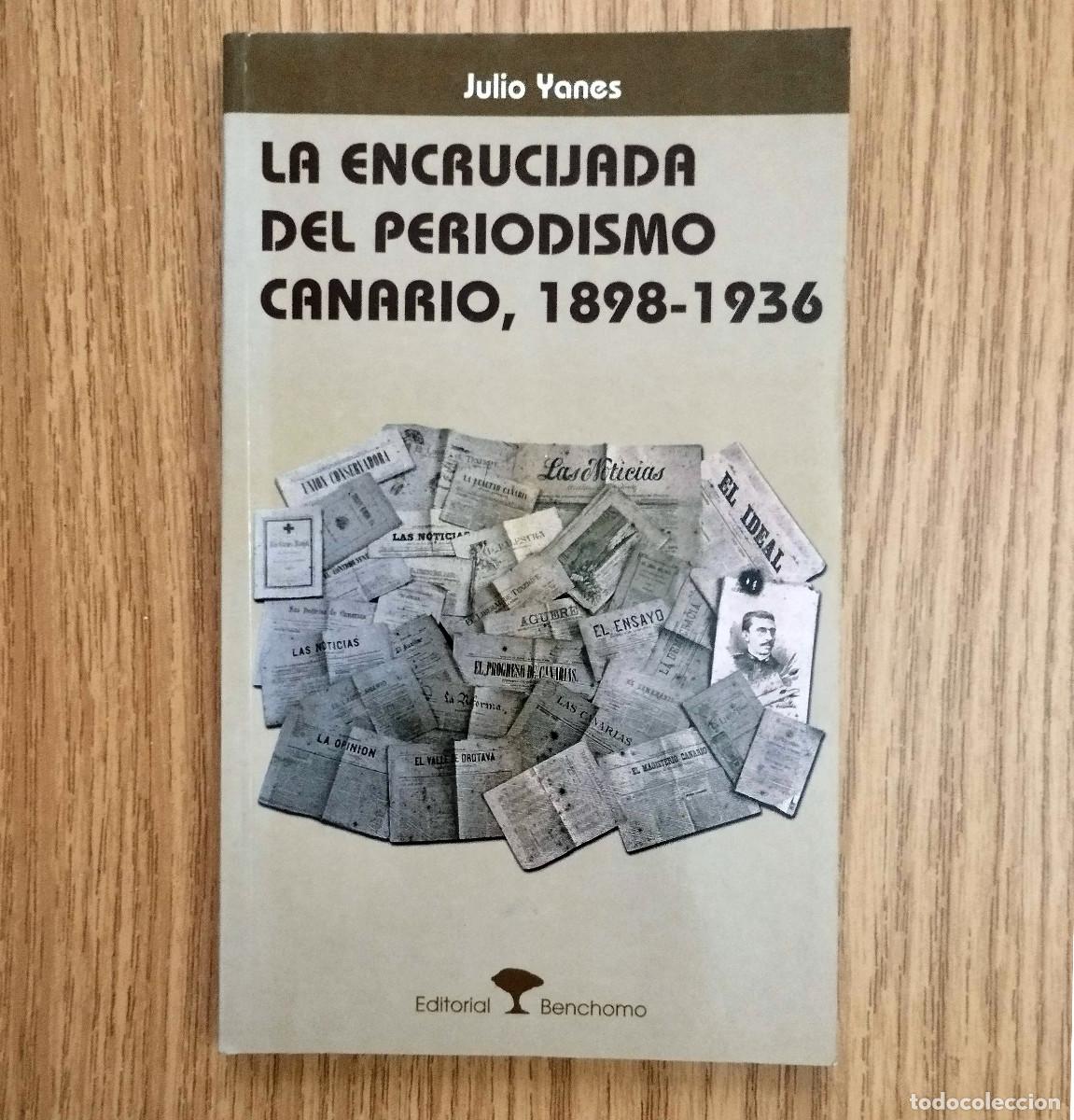 Libros de segunda mano: Libro LA ENCRUCIJADA DEL PERIODISMO CANARIO / 1898 - 1936 | JULIO YANES | Tenerife - Canarias