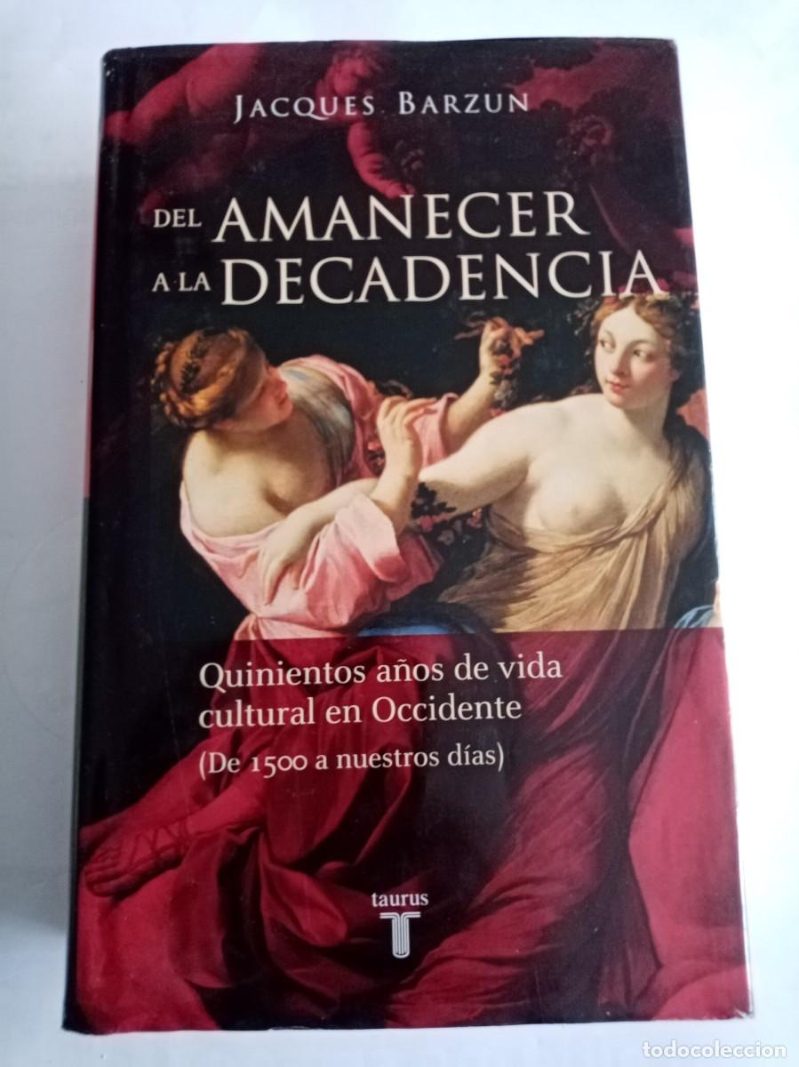 Libros de segunda mano: DEL AMANECER A LA DECADENCIA. Jacques Barzun ( TAURUS ) - Foto 1