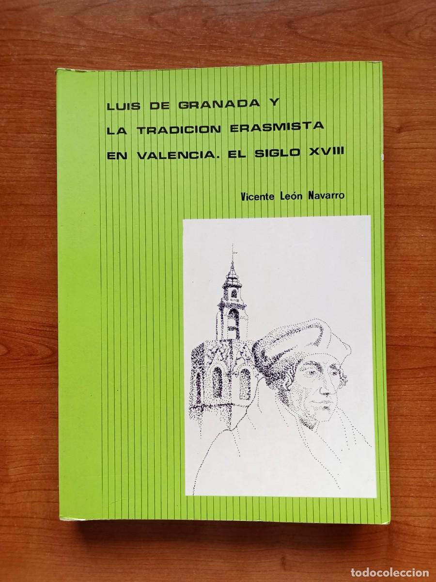 Second hand books: LUIS DE GRANADA Y LA TRADICION ERASMISTA EN VALENCIA EL SIGLO XVIII Vicente Le&oacute;n Navarro HISTORIA