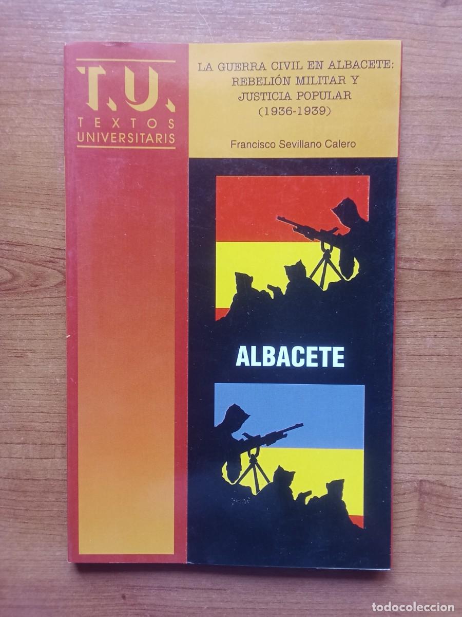 Second hand books: LA GUERRA CIVIL EN ALBACETE REBELI&Oacute;N MILITAR Y JUSTICIA POPULAR 1936 1939 Hist&oacute;ria