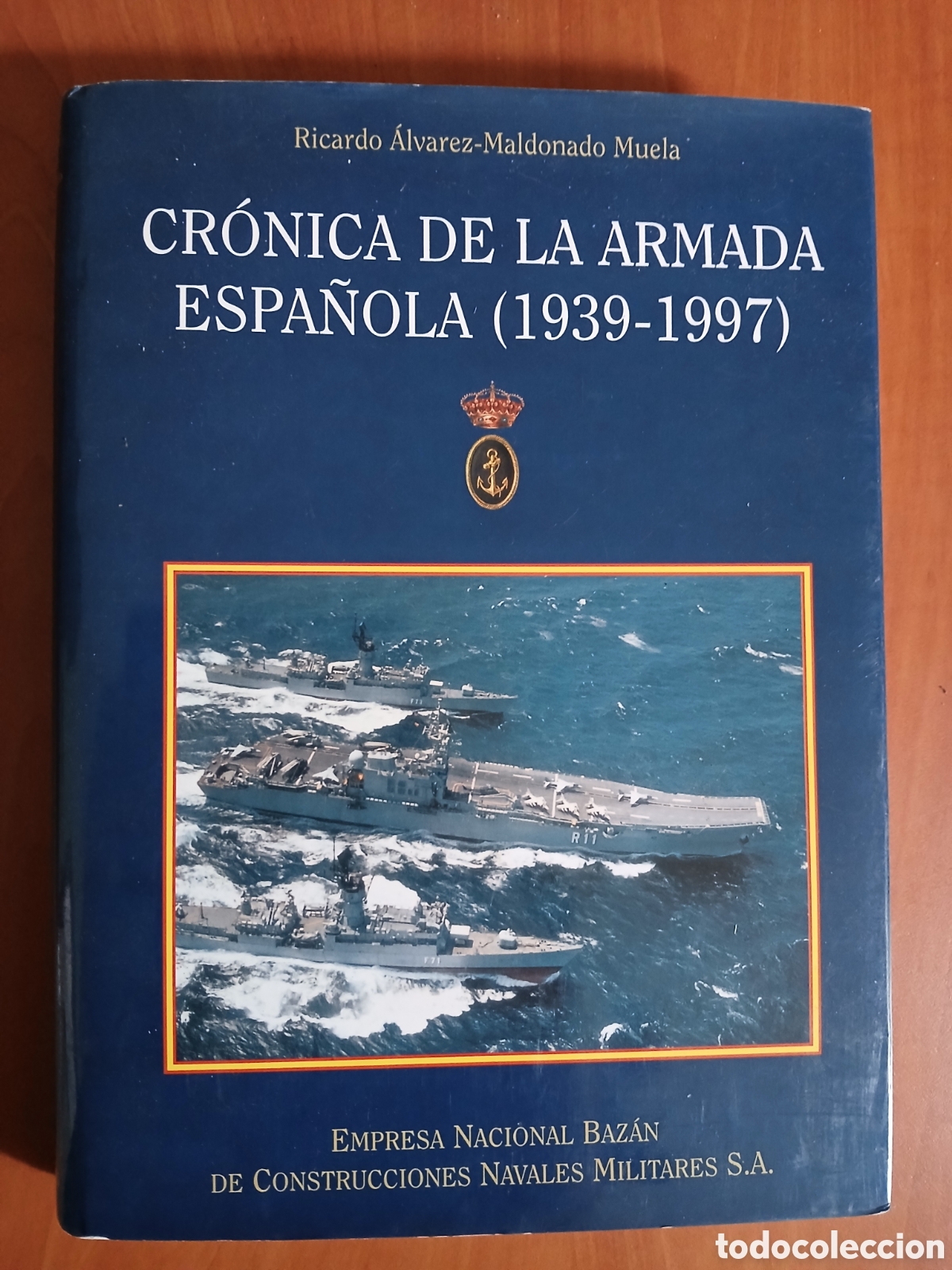 Second hand books: Cr&oacute;nica de la Armada Espa&ntilde;ola ( 1939 - 1997 ). Ricardo &Aacute;lvarez - Maldonado Muela.
