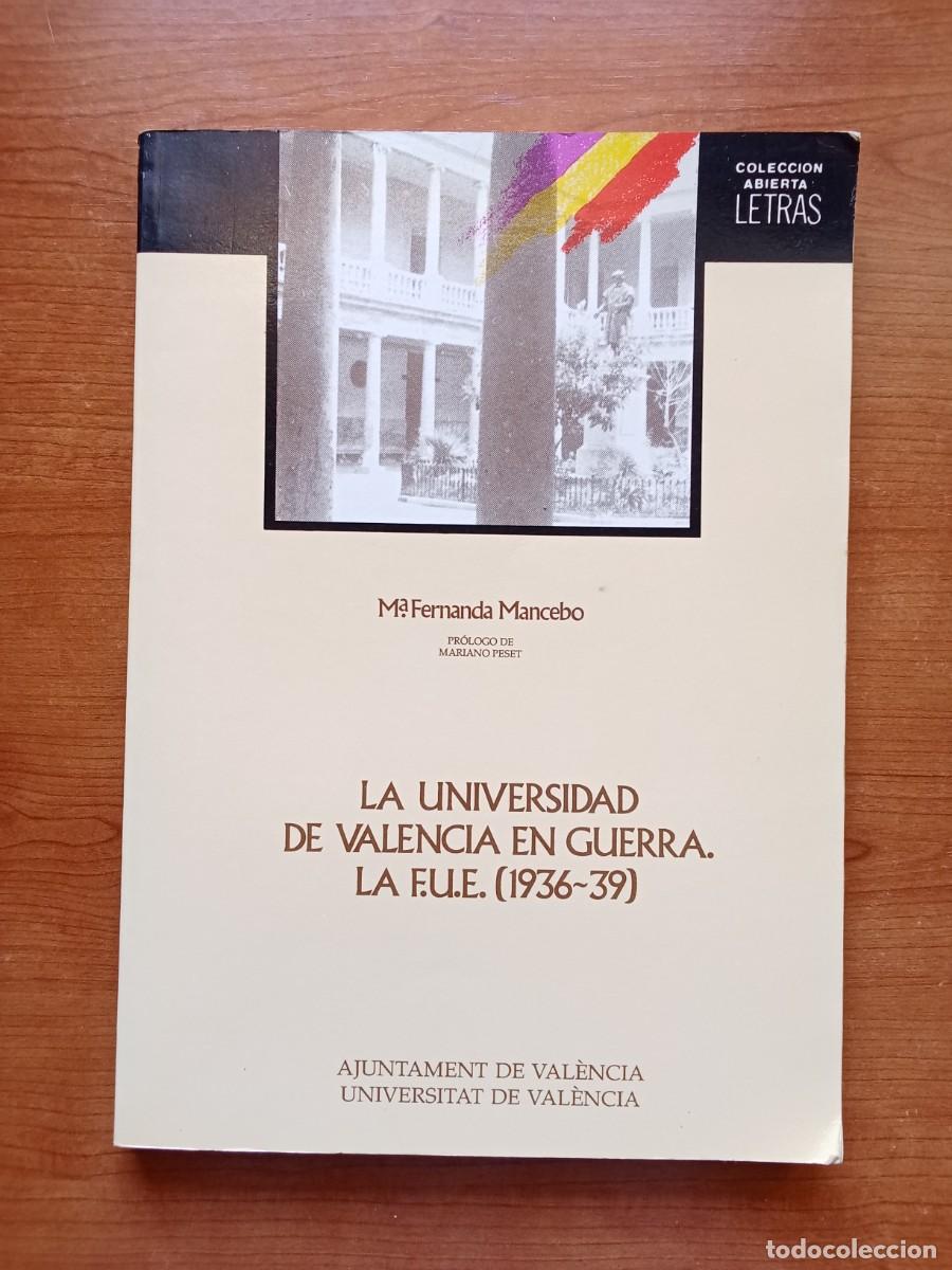 Libros de segunda mano: LA UNIVERSIDAD DE VALENCIA EN GUERRA LA F U E 1936 1939 Historia MARIA FERNANDA MANCEBO