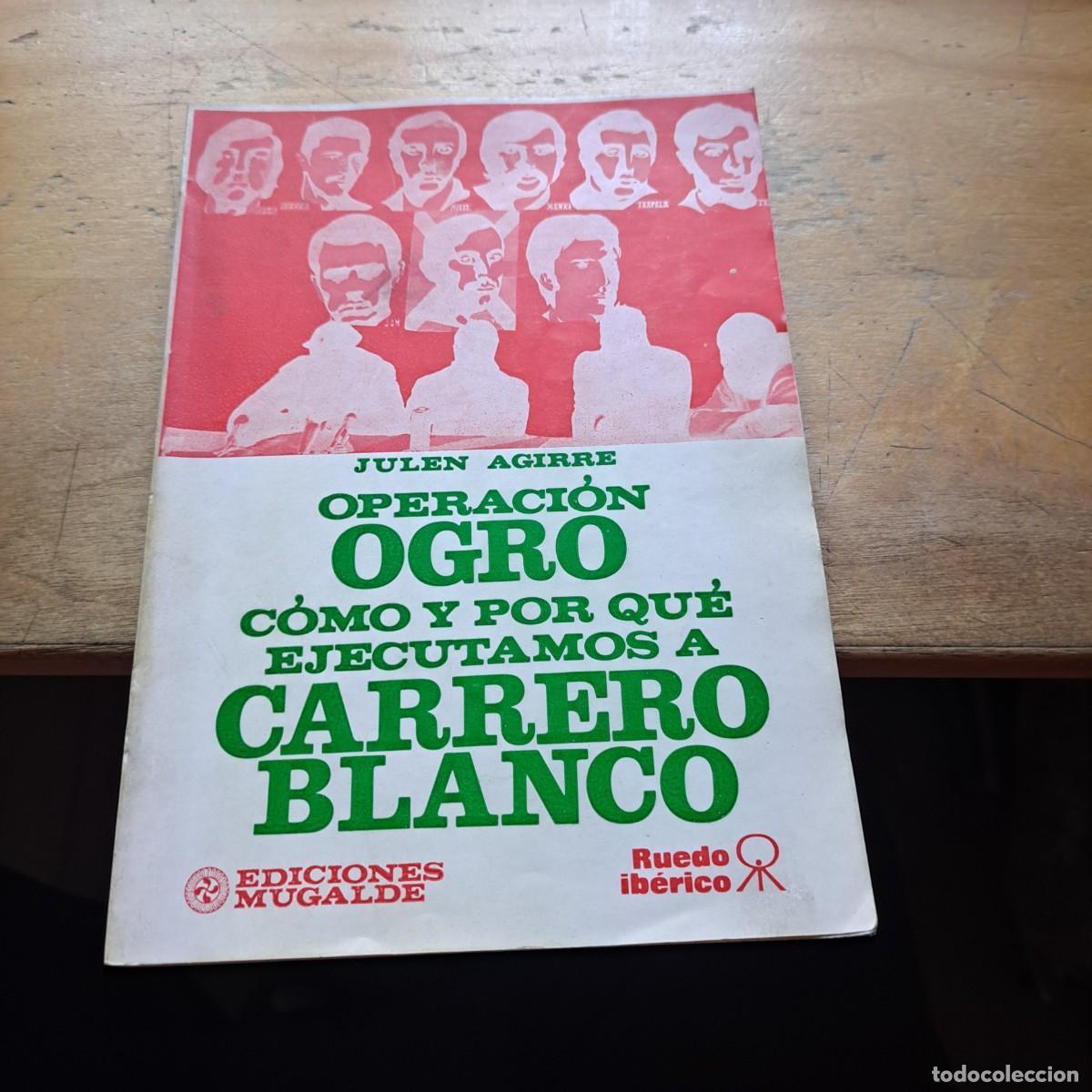 Livres d'occasion: OPERACI&Oacute;N OGRO, JULEN AGIRRE, C&Oacute;MO Y POR QU&Eacute; ASESINARON AL ALMIRANTE CARRERO, Env&iacute;o gratis